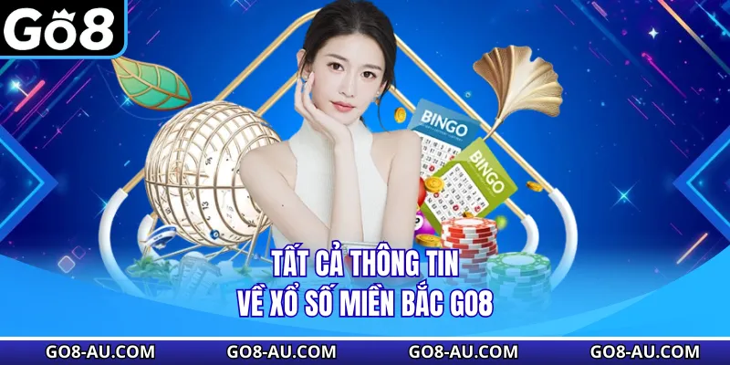 Tất cả thông tin về xổ số Miền Bắc GO8